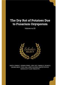 The Dry Rot of Potatoes Due to Fusarium Oxysporum; Volume No.55