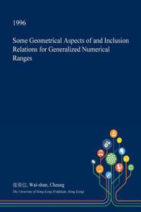 Some Geometrical Aspects of and Inclusion Relations for Generalized Numerical Ranges