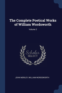 Complete Poetical Works of William Wordsworth; Volume 2