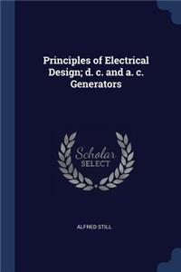 Principles of Electrical Design; d. c. and a. c. Generators