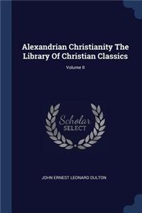 Alexandrian Christianity The Library Of Christian Classics; Volume II