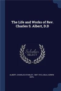 Life and Works of Rev. Charles S. Albert, D.D