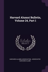 Harvard Alumni Bulletin, Volume 24, Part 1