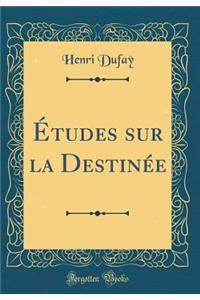 ï¿½tudes Sur La Destinï¿½e (Classic Reprint)