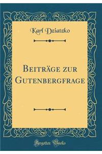 Beitrï¿½ge Zur Gutenbergfrage (Classic Reprint)