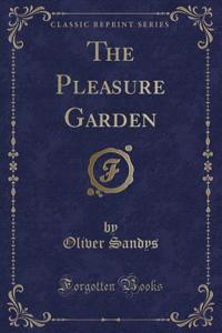 The Pleasure Garden (Classic Reprint)