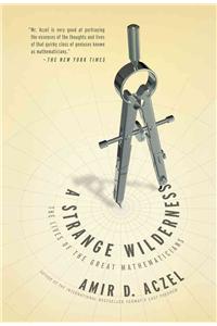 A Strange Wilderness: The Lives of the Great Mathematicians