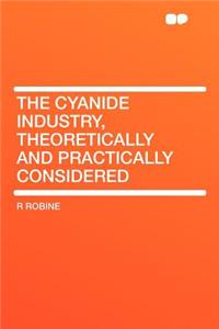 The Cyanide Industry, Theoretically and Practically Considered