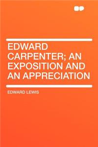 Edward Carpenter; An Exposition and an Appreciation