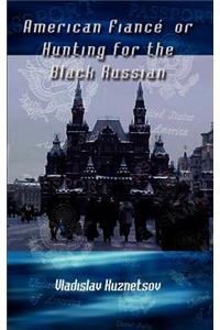 American Fiance' or Hunting for the Black Russian