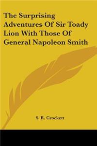 Surprising Adventures Of Sir Toady Lion With Those Of General Napoleon Smith