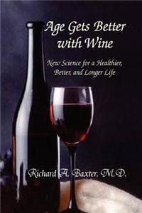 Age Gets Better with Wine: New Science for a Healthier, Better, and Longer Life