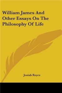William James And Other Essays On The Philosophy Of Life
