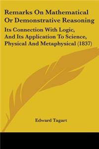 Remarks On Mathematical Or Demonstrative Reasoning
