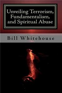 Unveiling Terrorism, Fundamentalism, and Spiritual Abuse