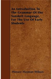 An Introduction To The Grammar Of The Sanskrit Language, For The Use Of Early Students