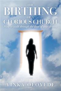 The Birthing of a Glorious Church