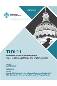 TLDI'11 Proceedings of the 7th ACM SIGPLAN Workshop on Types in Language in Design and Implementation