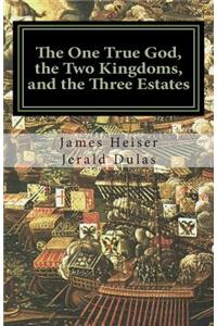 The One True God, the Two Kingdoms, and the Three Estates