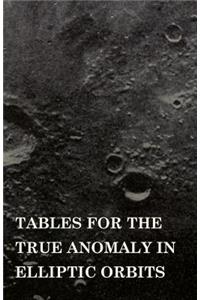 Tables for the True Anomaly in Elliptic Orbits