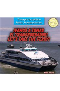 ¡Vamos a Tomar El Transbordador! / Let's Take the Ferry!