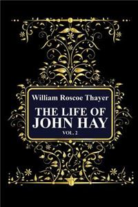 The Life of John Hay, Vol 2