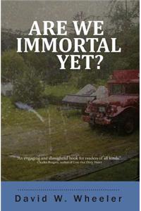 Are We Immortal Yet?