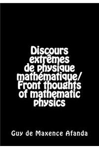 Discours extrêmes de physique mathématique/Front thoughts of mathematic physics
