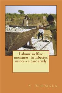 Labour welfare measures in asbestos mines - a case study
