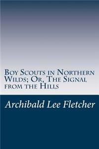 Boy Scouts in Northern Wilds; Or, The Signal from the Hills