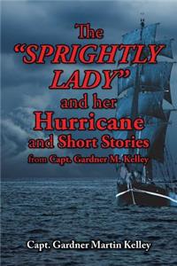 The SPRIGHTLY LADY and her Hurricane and Short Stories from Capt. Gardner M. Kelley