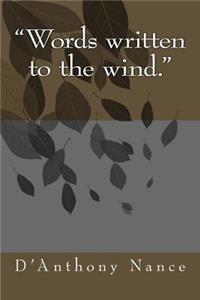 Words written to the wind.