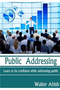 Public Addressing: Learn to Be Confident While Addressing Public