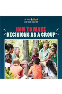How to Make Decisions as a Group
