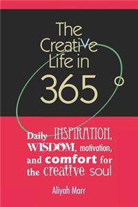 The Creative Life in 365 Degrees: Daily Inspiration, Wisdom, Motivation, and Comfort for the Creative Soul