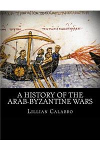 A History of the Arab-Byzantine Wars