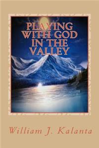 Playing With God In The Valley