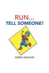 Run . . . Tell Someone!