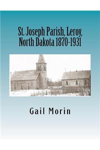 St. Joseph Parish, Leroy, North Dakota 1870-1931