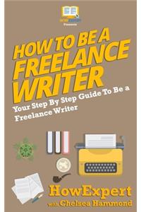 How To Be a Freelance Writer