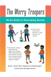 Worry Troopers Heroic Guide to Overcoming Anxiety