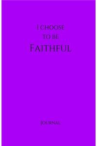 I Choose to Be Faithful Journal