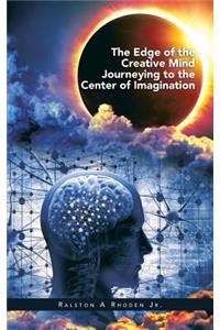 The Edge of the Creative Mind Journeying to the Center of Imagination