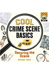 Cool Crime Scene Basics: Securing the Scene