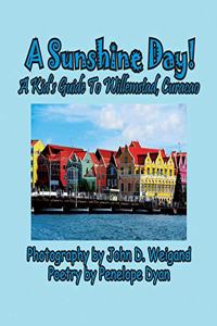 A Sunshine Day! a Kid's Guide to Willemstad, Curacao