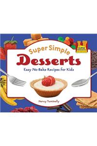 Super Simple Desserts: Easy No-Bake Recipes for Kids
