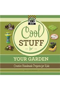 Cool Stuff for Your Garden: Creative Handmade Projects for Kids