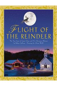 Flight of the Reindeer: The True Story of Santa Claus and His Christmas Mission