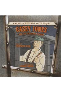 Casey Jones: And His Railroad Legacy