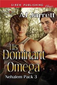 His Dominant Omega [Nehalem Pack 3] (Siren Publishing Classic Manlove)